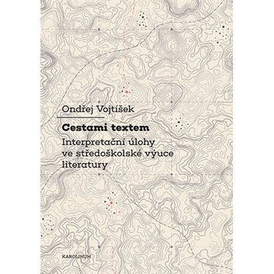 Cestami textem - Interpretační úlohy ve středoškolské výuce literatury