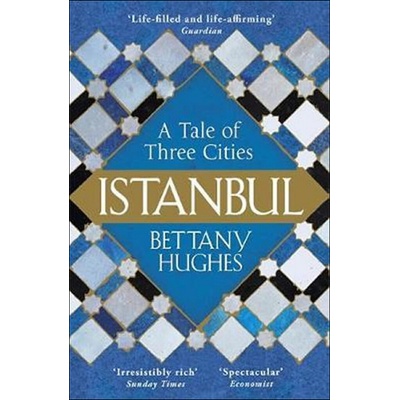 Istanbul : A Tale of Three Cities - Hughes Bettany