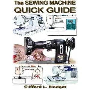 The Sewing Machine Quick Guide | Clifford L Blodget (ISBN: 9780990022732)