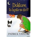 Doktore, to byste se divil!