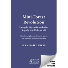 Mini-Forest Revolution: Using the Miyawaki Method to Rapidly Rewild the World Lewis HannahPaperback