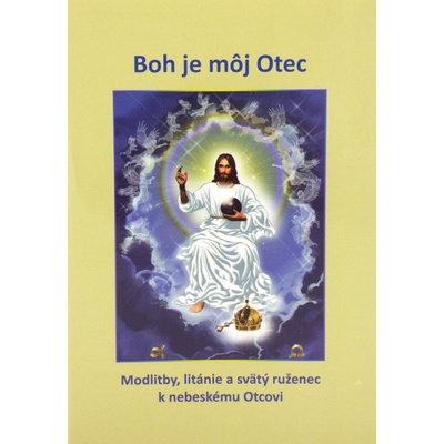 Boh je môj Otec - Modlitby, litánie a svätý ruženec k nebeskému Otcovi