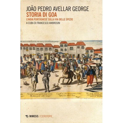 Storia di Goa. L'India portoghese sulla via delle spezie | Joao Pedro George Avellar