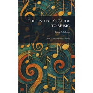 The Listener's Guide to Music | Percy A. Scholes (ISBN: 9781025807874)