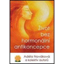 Život bez hormonální antikoncepce - kol.