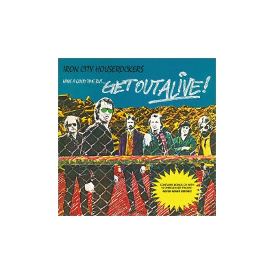 IRON CITY HOUSEROCKERS - HAVE A GOOD TIME - BUT GET OUT ALIVE CD