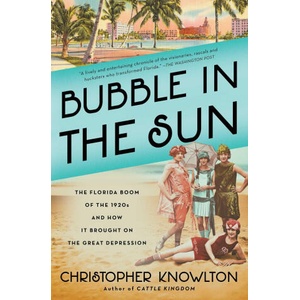 Bubble in the Sun: The Florida Boom of the 1920s and How It Brought on the Great Depression | Christopher Knowlton (ISBN: 9781982128388)