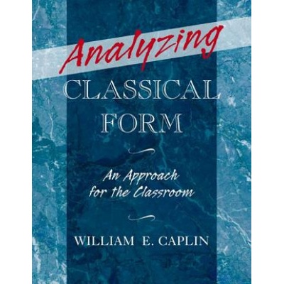 Analyzing Classical Form Caplin William E. James McGill Professor of Music Theory McGill University