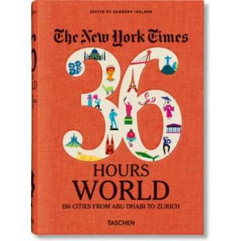 New York Times 36 Hours. World. 150 Cities from Abu Dhabi to Zurich