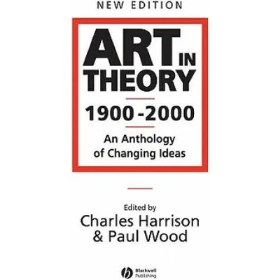 Art in Theory 1900-2000 - An Anthology of Changing Ideas 2e | Charles Harrison