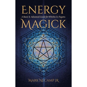 Energy Magick - A Basic & Advanced Guide for Witches & Pagans (ISBN: 9781803414546)