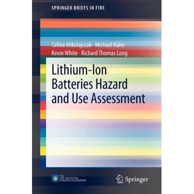 Lithium-Ion Batteries Hazard and Use Assessment | Celina Mikolajczak, Michael Kahn, Kevin White, Richard Thomas Long