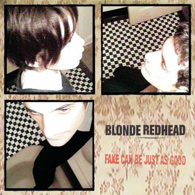BLONDE REDHEAD: FAKE CAN BE JUST AS GOOD LP