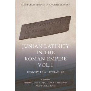 Junian Latinity in the Roman Empire Volume 1: History, Law, Literature | Carla Masi Doria, Ulrike Roth (ISBN: 9781399507462)