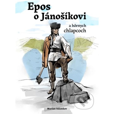 Epos o Jánošíkovi a hôrnych chlapcoch - Marian Adamkov, tomáš Králik Ilustrátor