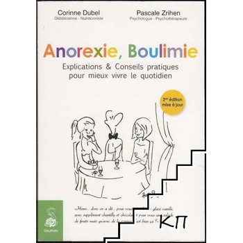 Anorexie, Boulimie: Explications et conseils pratiques pour mieux vivre le quotidien