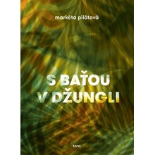 S Baťou v džungli - Markéta Pilátová