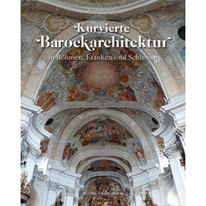 Kurvierte Barockarchitektur in Böhmen, Franken und Schlesien | Bernhard Schütz (ISBN: 9783731912460)