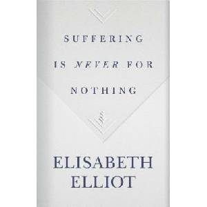 Suffering Is Never for Nothing | Elisabeth Elliot (ISBN: 9781535914154)