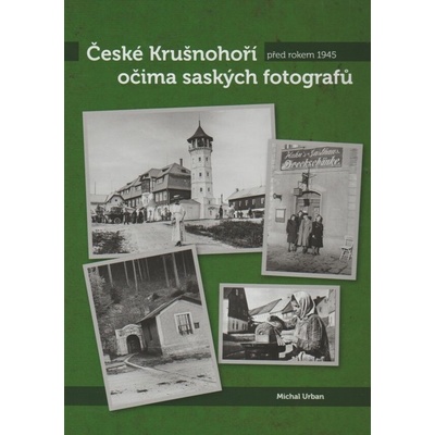 České Krušnohoří před rokem 1945 očima saských fotografů