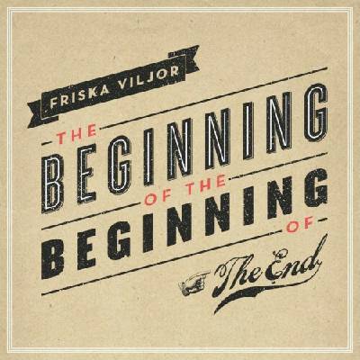 FRISKA VILJOR - THE BEGINNING OF THE BEGINNING OF THE END CD