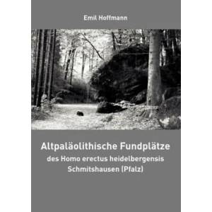 Altpalaolithische Fundplatze des Homo erectus heidelbergensis Schmitshausen (Pfalz) | Emil Hoffmann (2008)