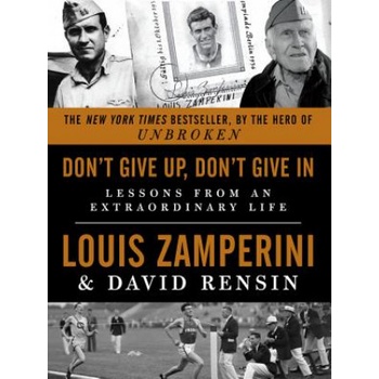 Don't Give Up, Don't Give In | Louis Zamperini, David Rensin