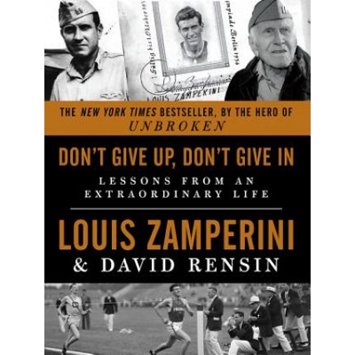 Don't Give Up, Don't Give In | Louis Zamperini, David Rensin