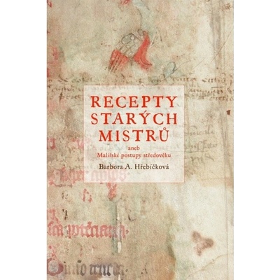 Recepty starých mistrů aneb malířské postupy středověku – Hřebíčková Barbora A.