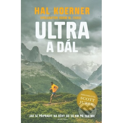 Ultra a dál - Jak se připravit na běhy od 50 km po 100 mil a dál - Hal Koerner, Scott Jurek