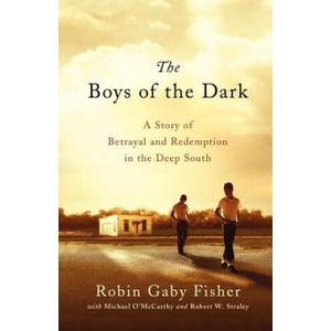 The Boys of the Dark: A Story of Betrayal and Redemption in the Deep South | Robin Gaby Fisher, Michael O'Mccarthy, Robert W. Straley (ISBN: 9781250039255)