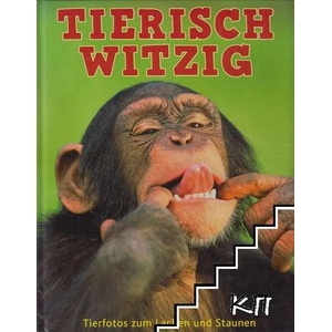 Tierisch witzig: Tierfotos zum Lachen und Staunen (2010)