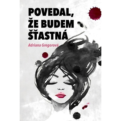 Povedal, že budem štastná - Adriana Gregorová 2016