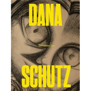 Dana Schutz: Between Us