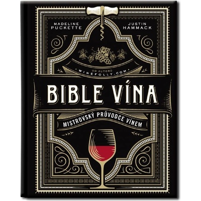 Bible vína - Mistrovský průvodce vínem - Justin Hammack, Madeline Puckette