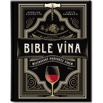 Bible vína - Mistrovský průvodce vínem - Justin Hammack, Madeline Puckette