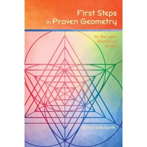 First Steps in Proven Geometry for the Upper Elementary Grades | Ernst Schuberth (ISBN: 9781888365795)