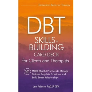 Dbt Skills-Building Card Deck for Clients and Therapists: 101 More Mindful Practices to Manage Distress, Regulate Emotions, and Build Better Relations | Lane Pederson (ISBN: 9781683733423)