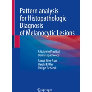 Pattern Analysis for Histopathologic Diagnosis of Melanocytic Lesions | Almut Böer-Auer, Harald Kittler, Philipp Tschandl (ISBN: 9783031076657)