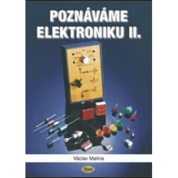Poznáváme elektroniku II. - 2. vydání - Malina Václav