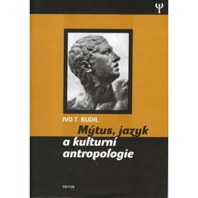 Mýtus, jazyk a kulturní antropologie - Ivo T. Budil
