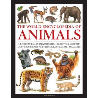 Animals, The World Encyclopedia of, A reference and identification guide to 840 of the most significant amphibians, reptiles and mammals Anness Publishing