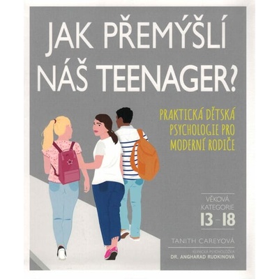 Jak přemýšlí náš teenager? - Praktická dětská psychologie pro moderní rodiče - Tanith Carey