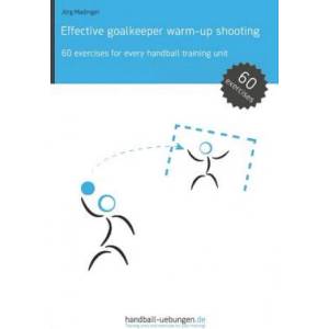 Effective Goalkeeper Warm-Up Shooting: 60 Exercises for Every Handball Training Unit (ISBN: 9783956412264)
