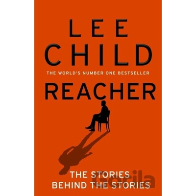 Reacher: The Stories Behind The Stories - Lee Child