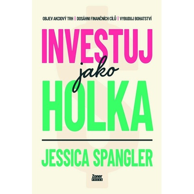 INVESTUJ JAKO HOLKA - Spangler Jessica