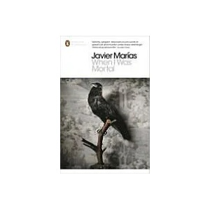 When I Was Mortal | Javier Marias (2013)
