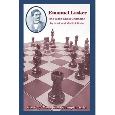 Emanuel Lasker: Second World Chess Champion | Isaak Linder, Vladimir Linder, Andy Soltis
