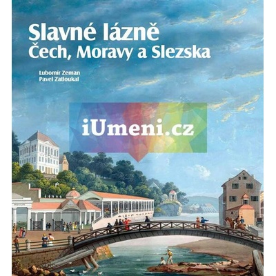 Slavné lázně Čech, Moravy a Slezska - Pavel Zatloukal, Lubomír Zeman