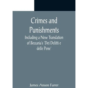 Crimes and Punishments; Including a New Translation of Beccaria's 'Dei Delitti e delle Pene